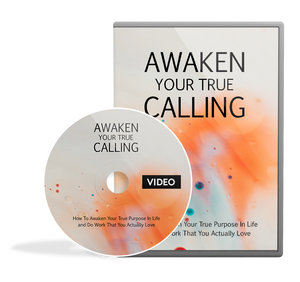 Awaken Your True Calling: How To Awaken Your True Purpose In Love and Do Work That You Actually Love